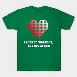 I Love To Workout So I Could Eat Workout T-Shirt